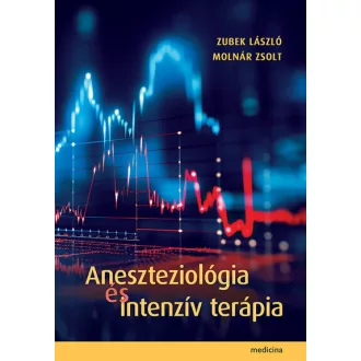   Aneszteziológia és intenzív terápia - Zubek László, Molnár Zsolt