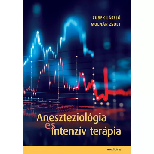 Aneszteziológia és intenzív terápia - Zubek László, Molnár Zsolt