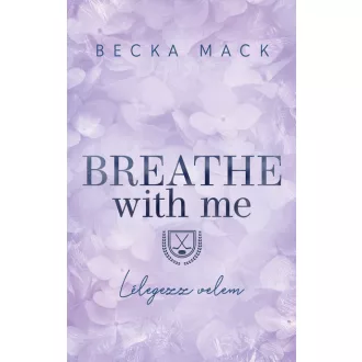   Breathe With Me - Lélegezz velem (Éldekorált) - Becka Mack