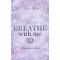 Breathe With Me - Lélegezz velem (Éldekorált) - Becka Mack