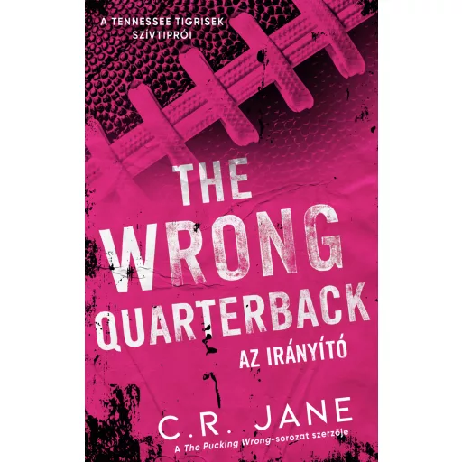 The Wrong Quarterback - Az irányító (Éldekorált) - C. R. Jane