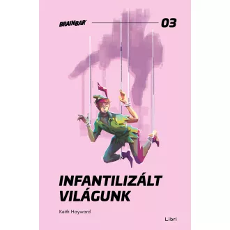 Infantilizált világunk - Keith Hayward