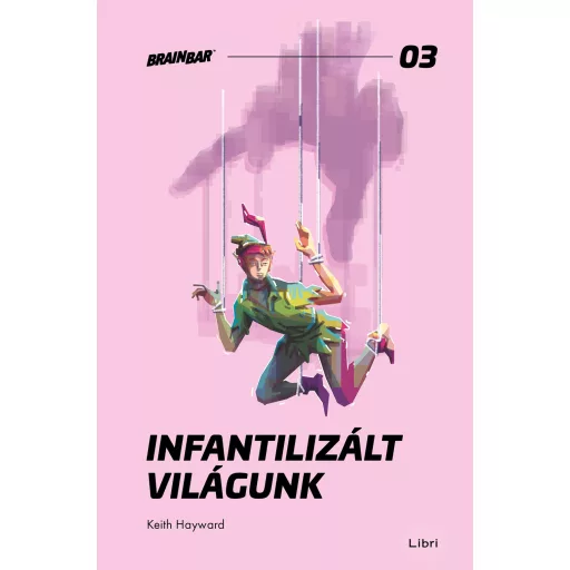 Infantilizált világunk - Keith Hayward