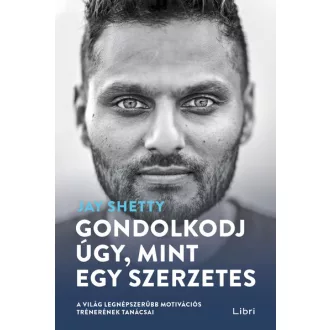  Gondolkodj úgy, mint egy szerzetes (Új kiadás) - Jay Shetty