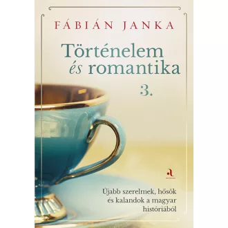 Történelem és romantika 3. - Fábián Janka