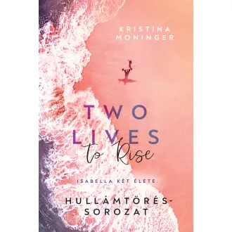   Two Lives to Rise - Isabella két élete (Éldekorált) - Kristina Moninger