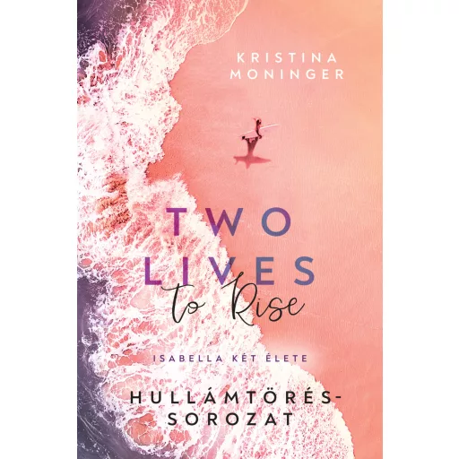 Two Lives to Rise - Isabella két élete (Éldekorált) - Kristina Moninger