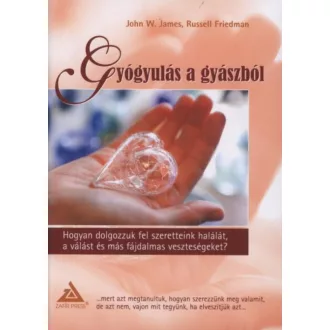 Gyógyulás a gyászból - Russel Friedman - John W. James