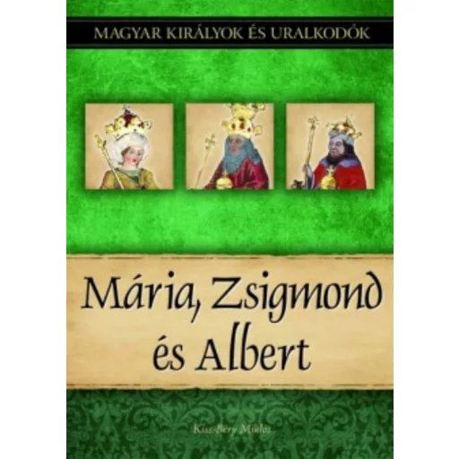 Mária, Zsigmond és Albert - Kiss-Béry Miklós