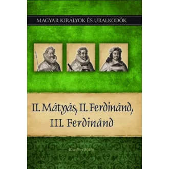   II. Mátyás, II. Ferdinánd, III. Ferdinánd - Kiss-Béry Miklós