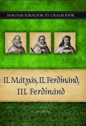 II. Mátyás, II. Ferdinánd, III. Ferdinánd - Kiss-Béry Miklós