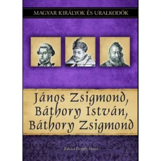   János Zsigmond, Báthory István, Báthory Zsigmond - Kovács Gergely István