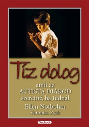 Tíz dolog, amit az autista diákod szeretné, ha tudnál - Ellen Notbohm