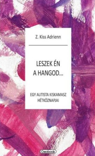 Leszek én a hangod - Egy autista kiskamasz hétköznapjai - Z. Kiss Adrienn