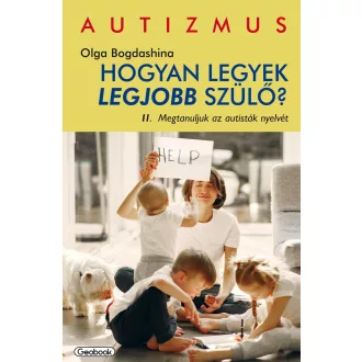   Hogyan legyek legjobb szülő 2. - Megtanuljuk az autisták nyelvét - Olga Bogdashina