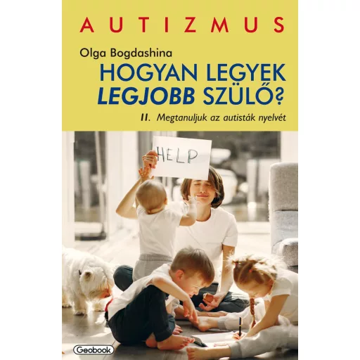 Hogyan legyek legjobb szülő 2. - Megtanuljuk az autisták nyelvét - Olga Bogdashina