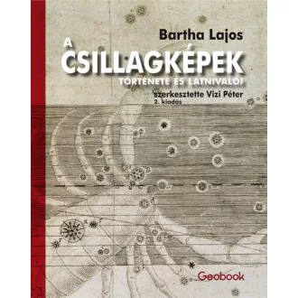   A csillagképek története és látnivalói (2. kiadás) - Bartha Lajos