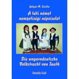   A táti német nemzetiségi népviselet - Gulyás M. Cecília