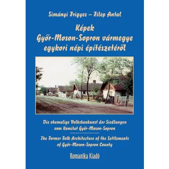   Képek Győr-Moson-Sopron vármegye egykori népi építészetéről - Simányi Frigyes