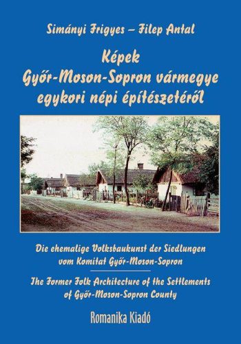 Képek Győr-Moson-Sopron vármegye egykori népi építészetéről - Simányi Frigyes