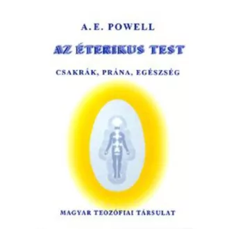   Az éterikus test - Csakrák, prána, egészség - A. E. Powell