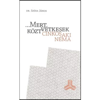 Mert vétkesek közt cinkos aki néma - Dr Szüdi János