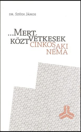 Mert vétkesek közt cinkos aki néma - Dr Szüdi János