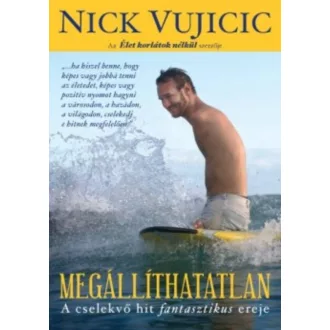   Megállíthatatlan - A cselekvő hit fantasztikus ereje - Nick Vujicic