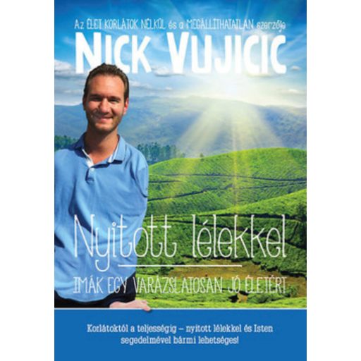 Nyitott lélekkel /Imák egy varázslatosan jó életért (Nick Vujicic)