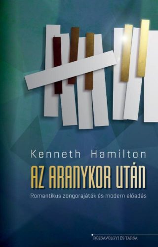 Az aranykor után - Romantikus zongorajáték és modern előadás (Kenneth Hamilton)