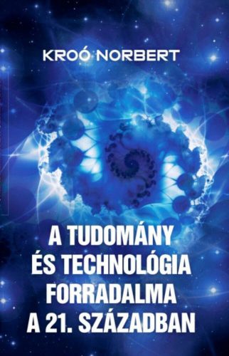 A tudomány és a technológia forradalma a 21. században (Kroó Norbert)