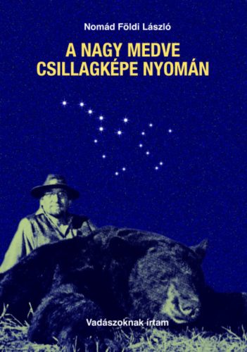 A Nagy Medve csillagképe nyomán - Nomád Földi László