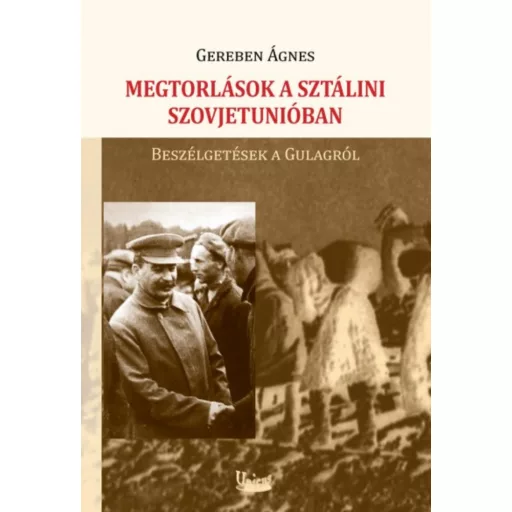 MEGTORLÁSOK A SZÁLINI SZOVJETUNIÓBAN /BESZÉLGETÉSEK A GULAGRÓL (Gereben Ágnes)