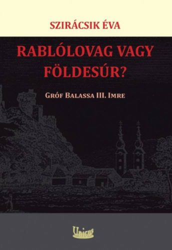 Rablólovag vagy földesúr? - gróf Balassa III. Imre