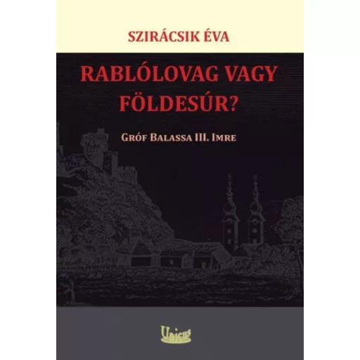 Rablólovag vagy földesúr? - gróf Balassa III. Imre