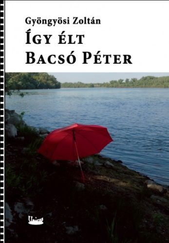 Így élt Bacsó Péter - Gyöngyösi Zoltán