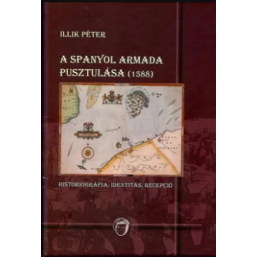A spanyol armada pusztulása (1588) - Illik Péter