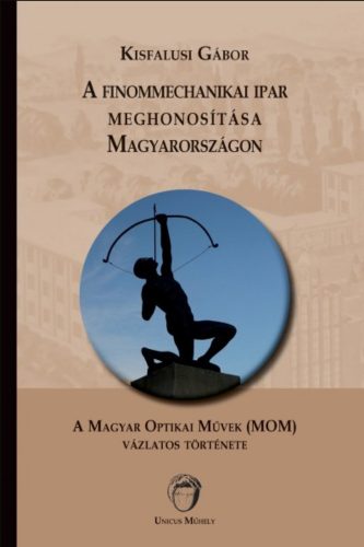 A finommechanikai ipar meghonosítása Magyarországon - Kisfalusi Gábor