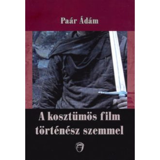 A kosztümös film történész szemmel - Paár Ádám