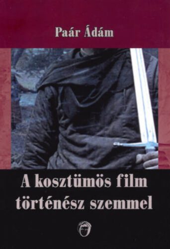 A kosztümös film történész szemmel - Paár Ádám