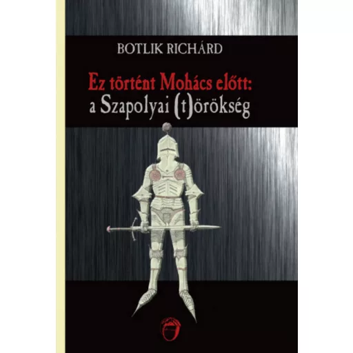 Ez történt Mohács előtt - Botlik Richárd