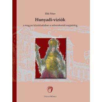   Hunyadi-víziók a magyar közoktatásban a reformkortól napjainkig - Illik Péter