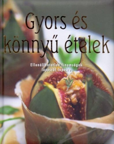 Gyors és könnyű ételek /Ellenállhatatlan finomságok lépésről lépésre (Darida Benedek)