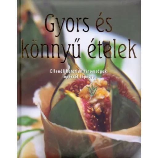 Gyors és könnyű ételek /Ellenállhatatlan finomságok lépésről lépésre (Darida Benedek)