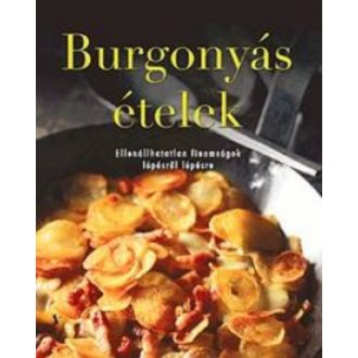 Burgonyás ételek /Ellenállhatatlan finomságok lépésről lépésre (Beke Csilla)