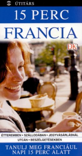 15 perc francia - Tanulj meg franciául napi 15 perc alatt - Caroline Lemoine