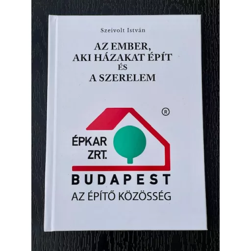Az ember, aki házakat épít és a szerelem - Szeivolt István