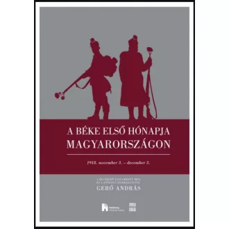   A béke első hónapja Magyarországon - 1918. november 3. - december 3. - Gerő András