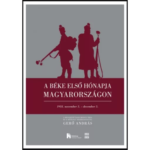 A béke első hónapja Magyarországon - 1918. november 3. - december 3. - Gerő András