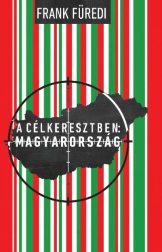 A CÉLKERESZTBEN: MAGYARORSZÁG (Frank Füredi)